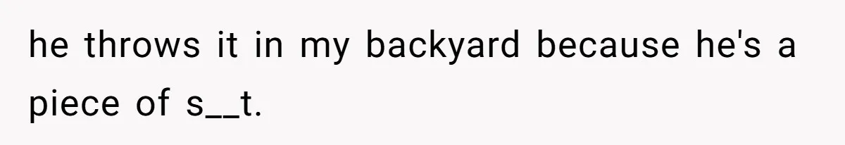 Neighbor Throws Bones Over the Fence, But This Man’s Petty Revenge Leaves Him Speechless he throws it in my backyard because he's a piece of s__t.
