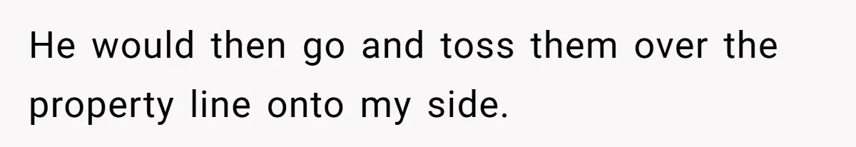 Neighbor Throws Bones Over the Fence, But This Man’s Petty Revenge Leaves Him Speechless He would then go and toss them over the property line onto my side.