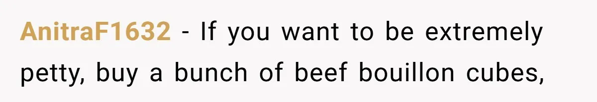 Neighbor Throws Bones Over the Fence, But This Man’s Petty Revenge Leaves Him Speechless AnitraF1632 − If you want to be extremely petty, buy a bunch of beef bouillon cubes,