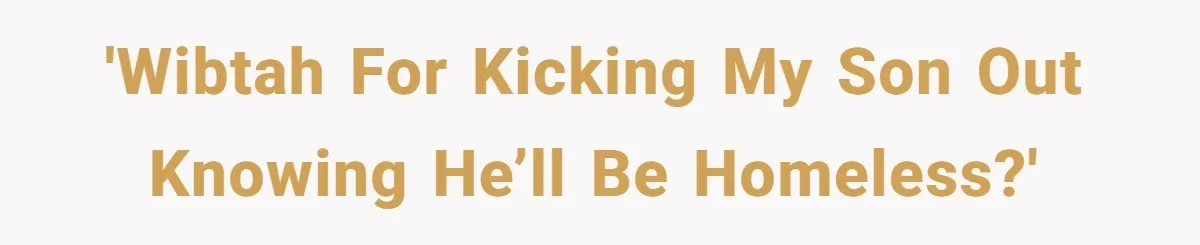 'WIBTAH for kicking my son out knowing he’ll be homeless?'