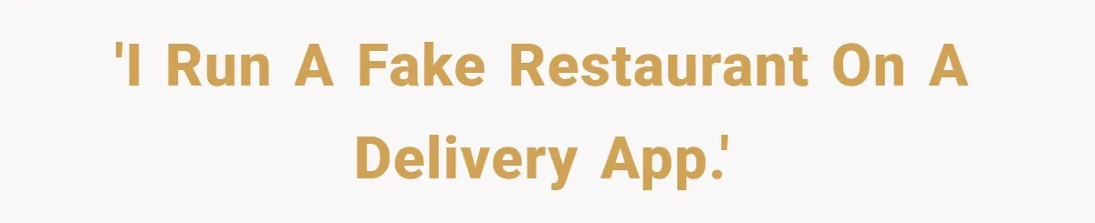 'I run a fake restaurant on a delivery app.'