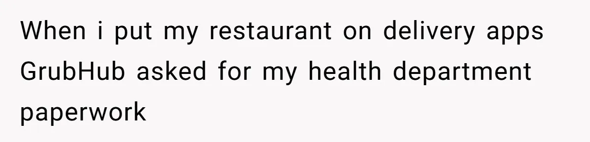 When i put my restaurant on delivery apps GrubHub asked for my health department paperwork