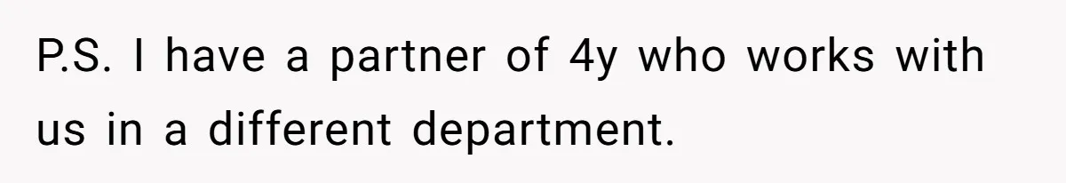P.S. I have a partner of 4y who works with us in a different department.