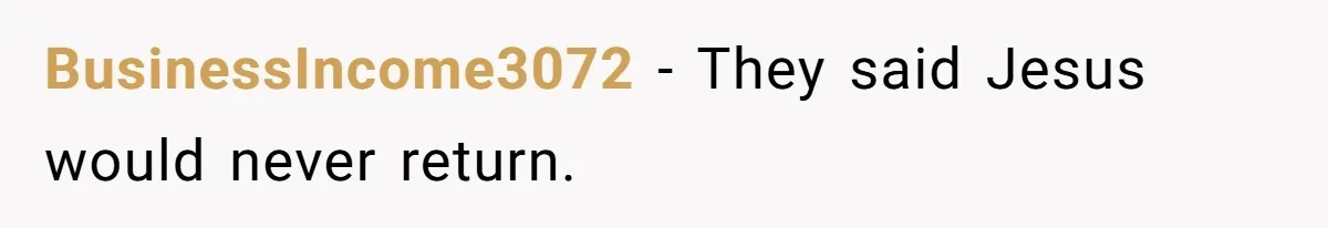This McDonald's Employee Gives Customers Extra Food And Doesn’t Care About The Consequences BusinessIncome3072 − They said Jesus would never return.