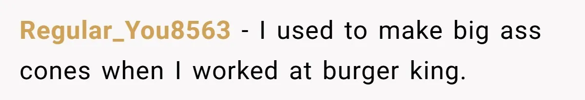 This McDonald's Employee Gives Customers Extra Food And Doesn’t Care About The Consequences Regular_You8563 − I used to make big ass cones when I worked at burger king.