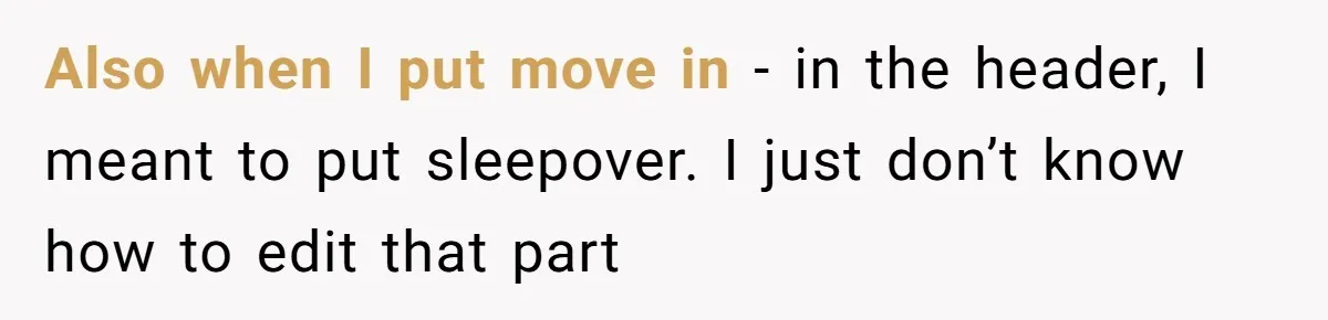 Also when I put move in - in the header, I meant to put sleepover. I just don’t know how to edit that part