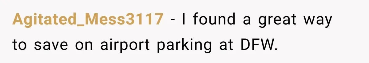 Agitated_Mess3117 − I found a great way to save on airport parking at DFW.