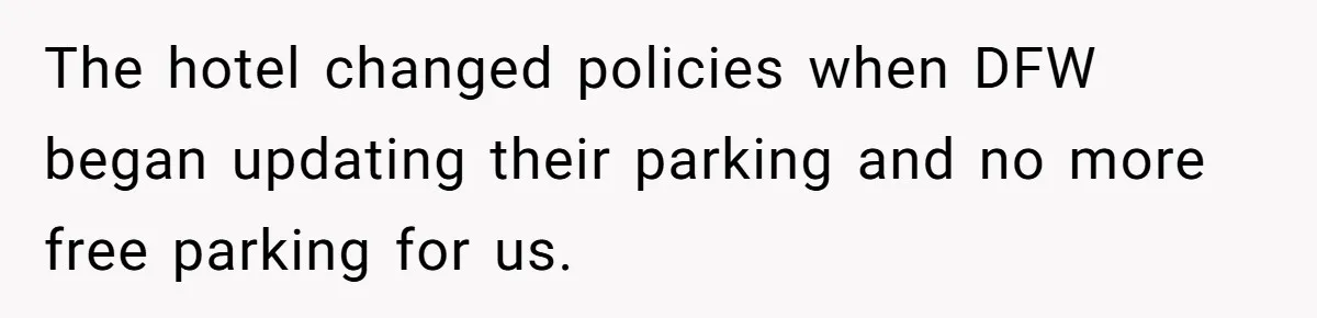 The hotel changed policies when DFW began updating their parking and no more free parking for us.