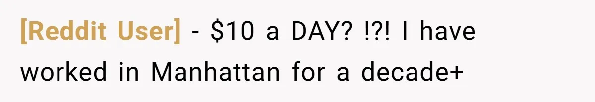 [Reddit User] − $10 a DAY? !?! I have worked in Manhattan for a decade+