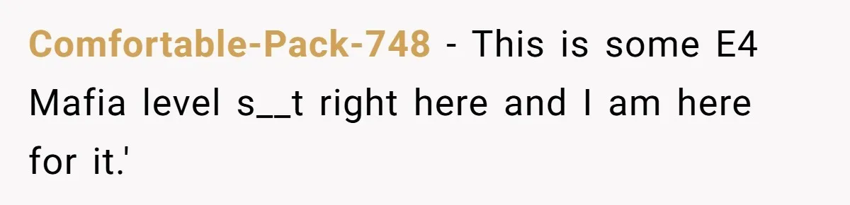 Comfortable-Pack-748 − This is some E4 Mafia level s__t right here and I am here for it.'