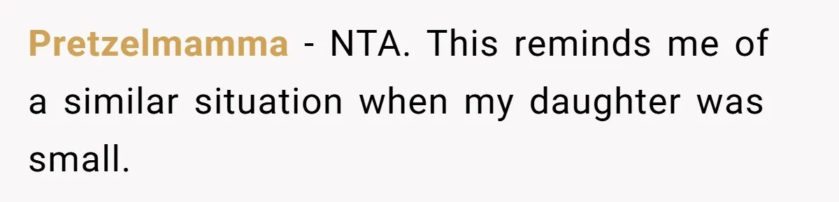 Pretzelmamma − NTA. This reminds me of a similar situation when my daughter was small.