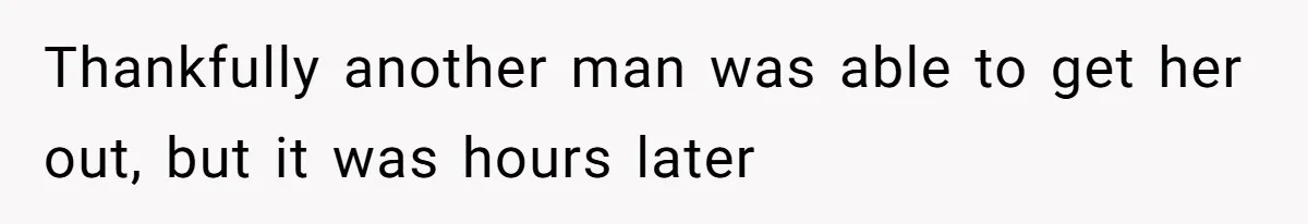 Man’s Past Trauma Brought Up As A Joke. Now His Friend’s Mad For Leaving Without A Word Thankfully another man was able to get her out, but it was hours later