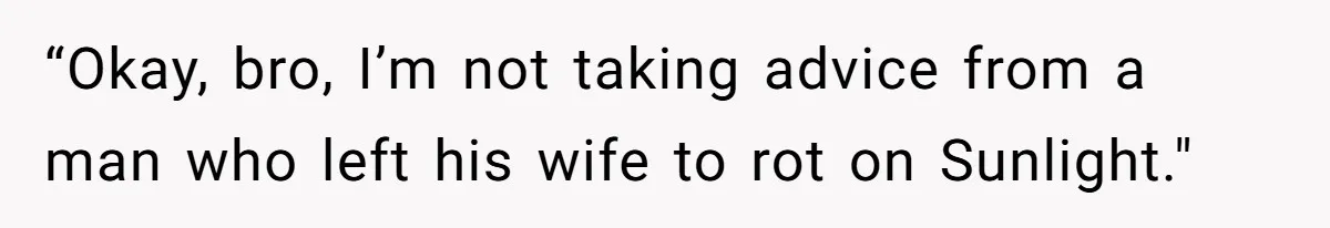 Man’s Past Trauma Brought Up As A Joke. Now His Friend’s Mad For Leaving Without A Word “Okay, bro, I’m not taking advice from a man who left his wife to rot on Sunlight."