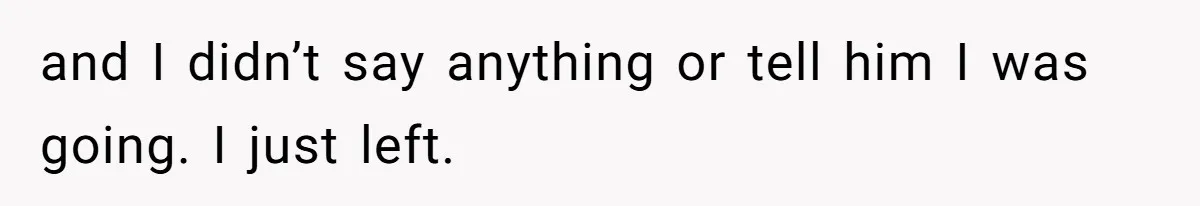 Man’s Past Trauma Brought Up As A Joke. Now His Friend’s Mad For Leaving Without A Word and I didn’t say anything or tell him I was going. I just left.