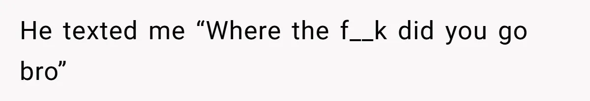 Man’s Past Trauma Brought Up As A Joke. Now His Friend’s Mad For Leaving Without A Word He texted me “Where the f__k did you go bro”