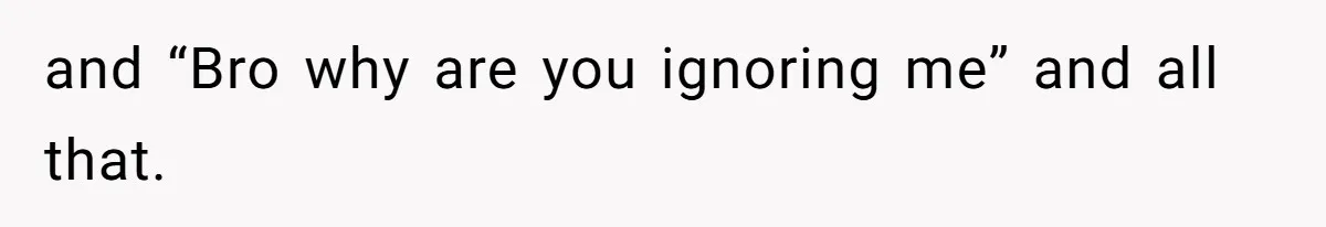 Man’s Past Trauma Brought Up As A Joke. Now His Friend’s Mad For Leaving Without A Word and “Bro why are you ignoring me” and all that.