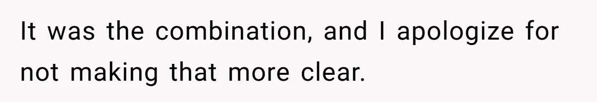 Man’s Past Trauma Brought Up As A Joke. Now His Friend’s Mad For Leaving Without A Word It was the combination, and I apologize for not making that more clear.