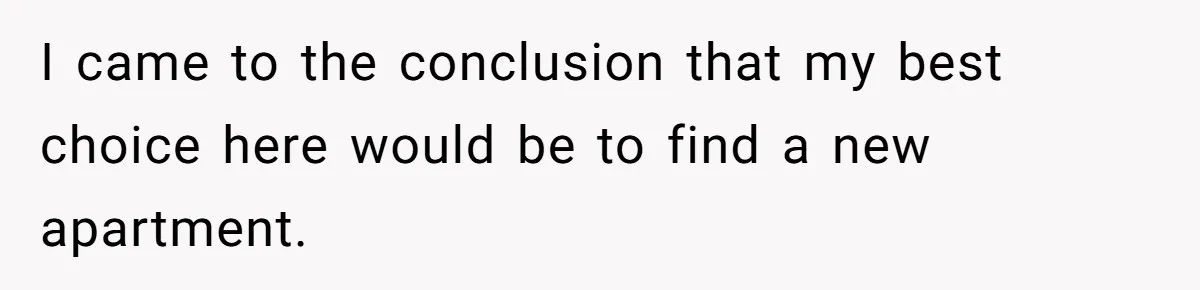 Roommates Leave The Kitchen A Mess, So She Decides To Feed The Ants Before Moving Out I came to the conclusion that my best choice here would be to find a new apartment.