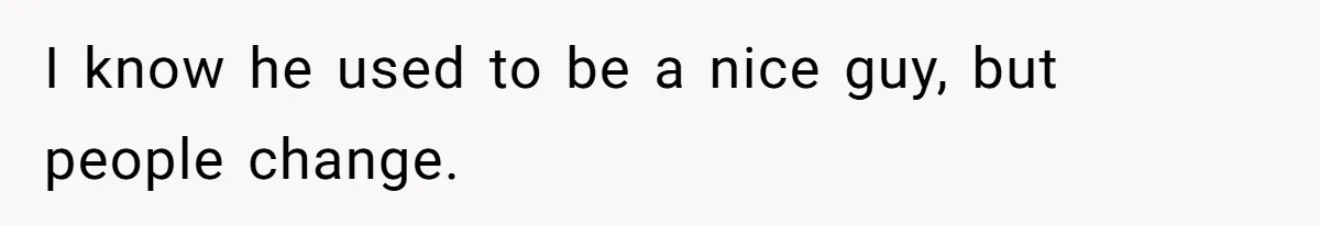 Man’s Past Trauma Brought Up As A Joke. Now His Friend’s Mad For Leaving Without A Word I know he used to be a nice guy, but people change.