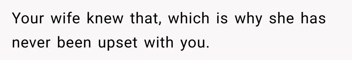 Man’s Past Trauma Brought Up As A Joke. Now His Friend’s Mad For Leaving Without A Word Your wife knew that, which is why she has never been upset with you.