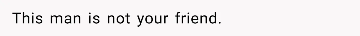 Man’s Past Trauma Brought Up As A Joke. Now His Friend’s Mad For Leaving Without A Word This man is not your friend.