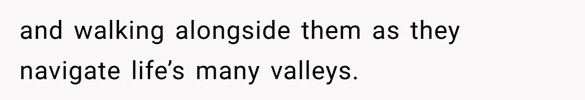 Man’s Past Trauma Brought Up As A Joke. Now His Friend’s Mad For Leaving Without A Word and walking alongside them as they navigate life’s many valleys.