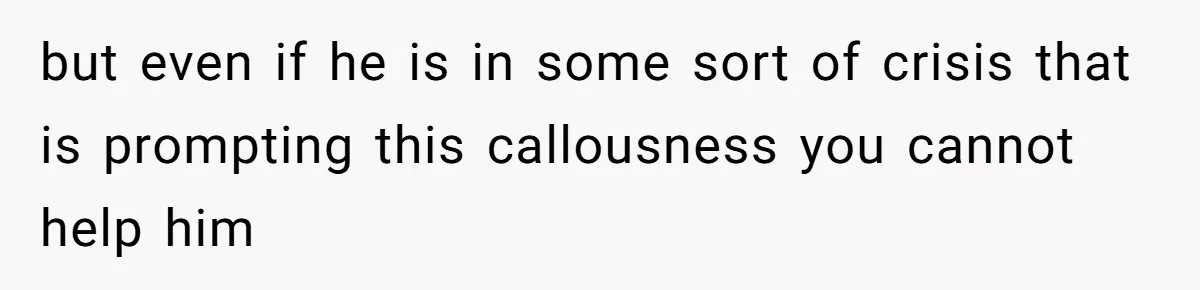 Man’s Past Trauma Brought Up As A Joke. Now His Friend’s Mad For Leaving Without A Word but even if he is in some sort of crisis that is prompting this callousness you cannot help him