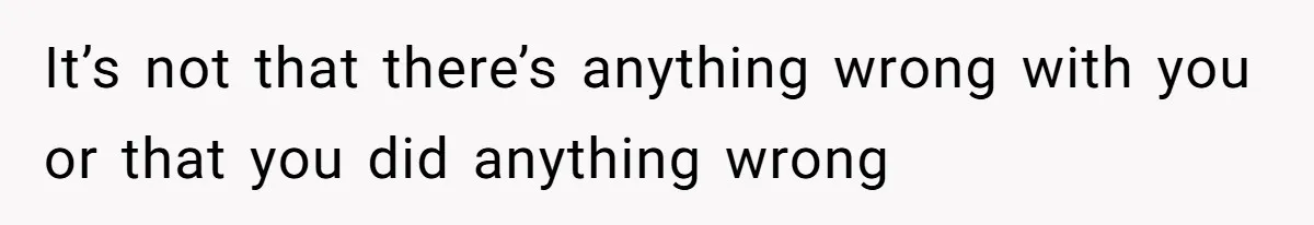 Man’s Past Trauma Brought Up As A Joke. Now His Friend’s Mad For Leaving Without A Word It’s not that there’s anything wrong with you or that you did anything wrong