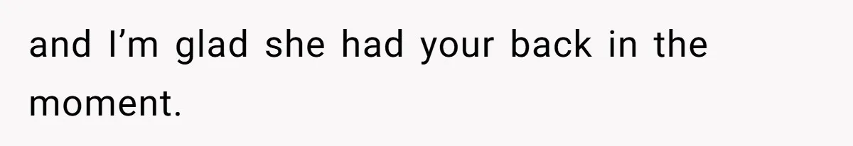 Man’s Past Trauma Brought Up As A Joke. Now His Friend’s Mad For Leaving Without A Word and I’m glad she had your back in the moment.
