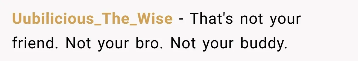 Man’s Past Trauma Brought Up As A Joke. Now His Friend’s Mad For Leaving Without A Word Uubilicious_The_Wise − That's not your friend. Not your bro. Not your buddy.