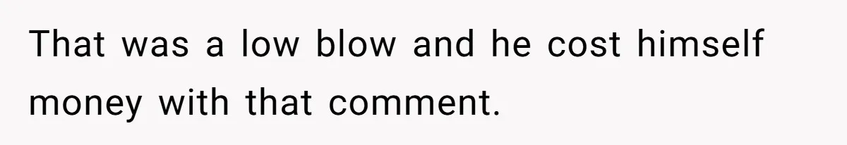 Man’s Past Trauma Brought Up As A Joke. Now His Friend’s Mad For Leaving Without A Word That was a low blow and he cost himself money with that comment.