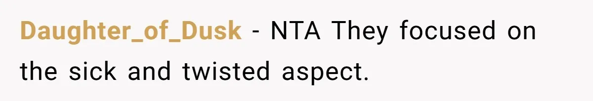 Daughter_of_Dusk − NTA They focused on the sick and twisted aspect.