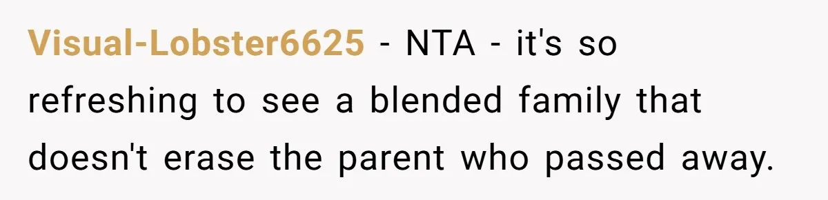 Visual-Lobster6625 − NTA - it's so refreshing to see a blended family that doesn't erase the parent who passed away.