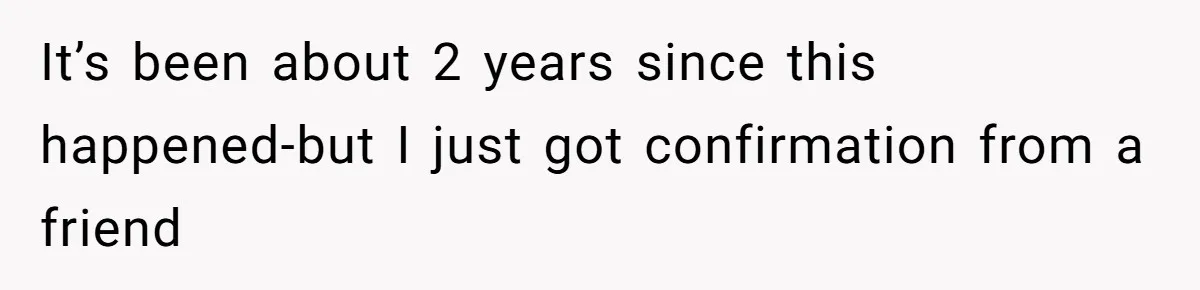 It’s been about 2 years since this happened-but I just got confirmation from a friend