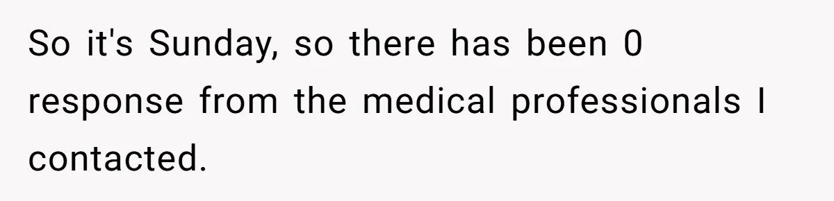 So it's Sunday, so there has been 0 response from the medical professionals I contacted.