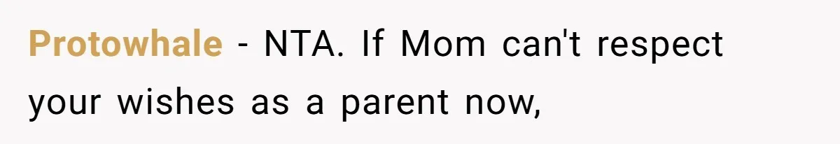 Protowhale − NTA. If Mom can't respect your wishes as a parent now,