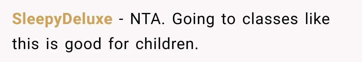 SleepyDeluxe − NTA. Going to classes like this is good for children.