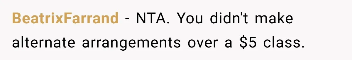 BeatrixFarrand − NTA. You didn't make alternate arrangements over a $5 class.