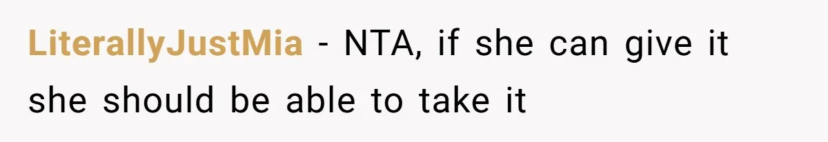 LiterallyJustMia − NTA, if she can give it she should be able to take it