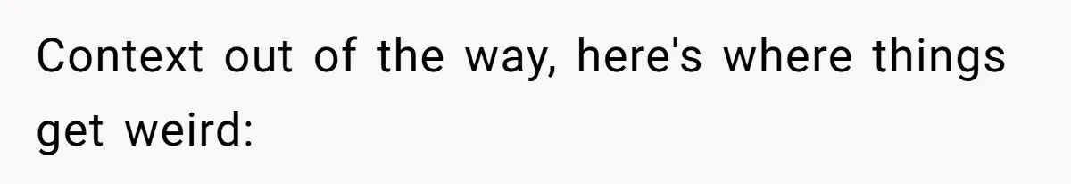 Context out of the way, here's where things get weird: