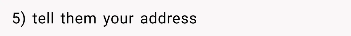 5) tell them your address