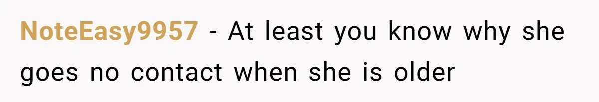 NoteEasy9957 − At least you know why she goes no contact when she is older