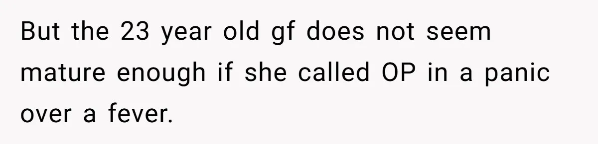 But the 23 year old gf does not seem mature enough if she called OP in a panic over a fever.