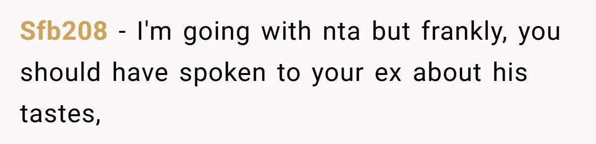 Sfb208 − I'm going with nta but frankly, you should have spoken to your ex about his tastes,