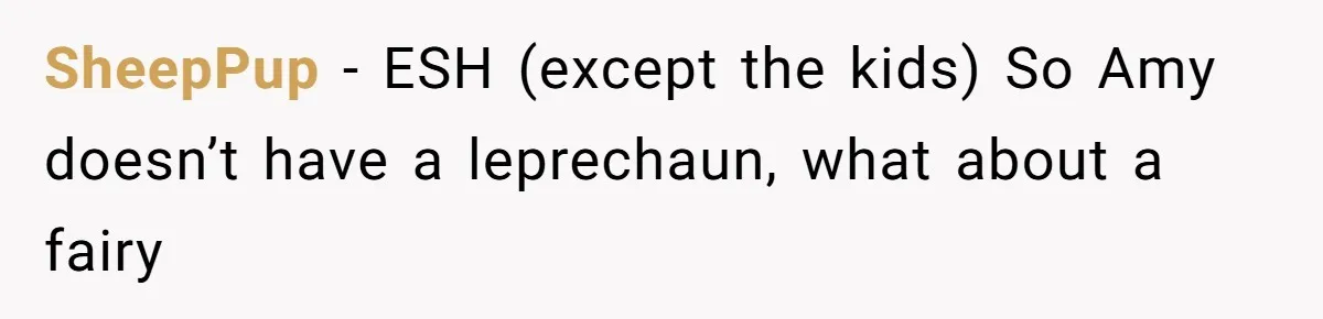 SheepPup − ESH (except the kids) So Amy doesn’t have a leprechaun, what about a fairy