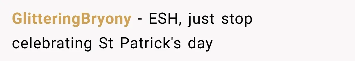 GlitteringBryony − ESH, just stop celebrating St Patrick's day