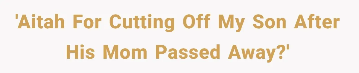 'Aitah for cutting off my son after his mom passed away?'