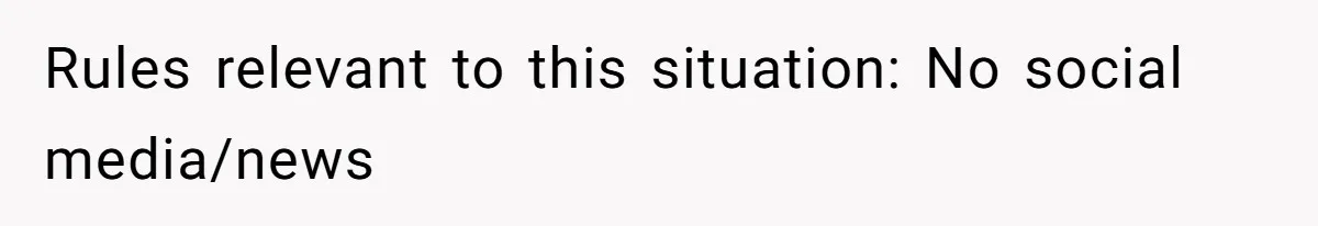 Rules relevant to this situation: No social media/news