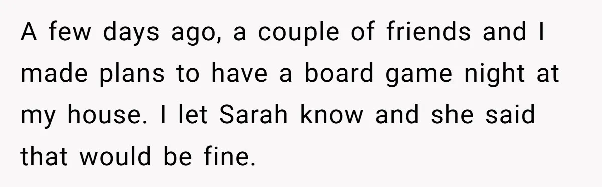 A few days ago, a couple of friends and I made plans to have a board game night at my house. I let Sarah know and she said that would...