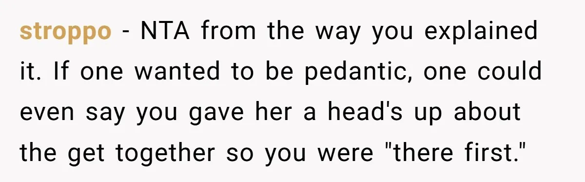 stroppo − NTA from the way you explained it. If one wanted to be pedantic, one could even say you gave her a head's up about the get together so...